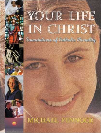 Bestsellers (2007) - Your Life in Christ: Foundations of Catholic Morality by Michael Pennock