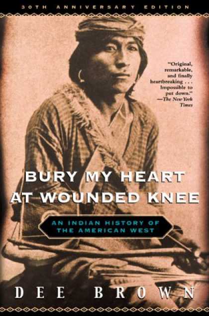 Bestsellers (2007) - Bury My Heart at Wounded Knee: An Indian History of the American West by Dee Bro