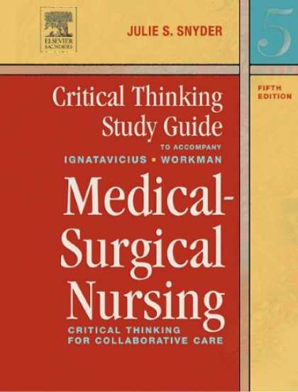 Bestsellers (2007) - Critical Thinking Study Guide to Accompany Medical-Surgical Nursing: Critical Th