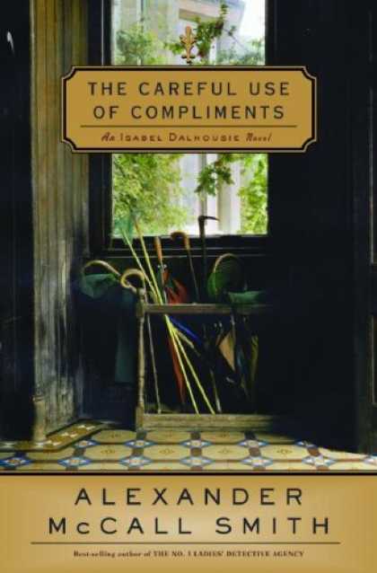 Bestsellers (2007) - The Careful Use of Compliments: An Isabel Dalhousie Novel by Alexander Mccall Sm