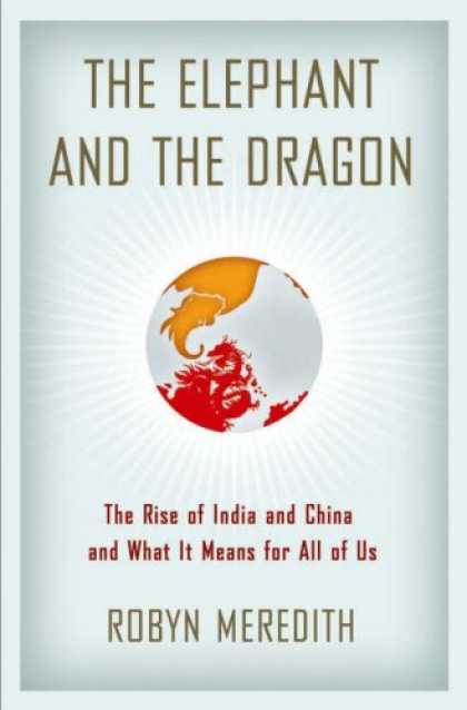 Bestsellers (2007) - The Elephant and the Dragon: The Rise of India and China and What It Means for A