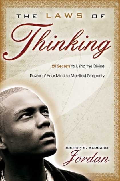 Bestsellers (2007) - The Laws of Thinking: 20 Secrets to Using the Divine Power of Your Mind to Manif