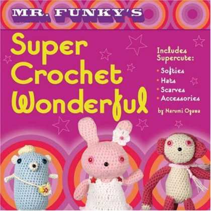 Bestsellers (2007) - Mr. Funky's Super Crochet Wonderful by Narumi Ogawa