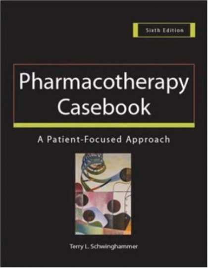Bestsellers (2007) - Pharmacotherapy Casebook: A Patient-Focused Approach (Pharmacotherapy Casebook)