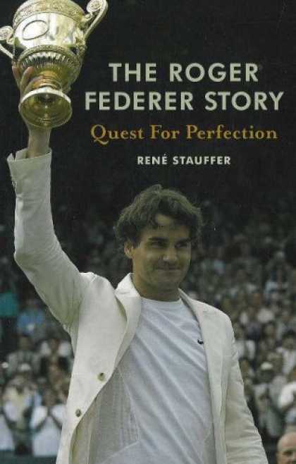 Bestsellers (2007) - The Roger Federer Story: Quest for Perfection by Rene Stauffer