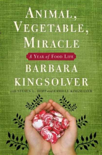 Bestsellers (2007) - Animal, Vegetable, Miracle: A Year of Food Life by Barbara Kingsolver