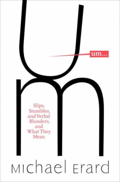 Bestsellers (2007) - Um. . .: Slips, Stumbles, and Verbal Blunders, and What They Mean by Michael Era
