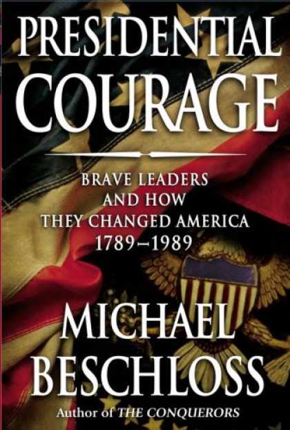 Bestsellers (2007) - Presidential Courage: Brave Leaders and How They Changed America 1789-1989 by Mi