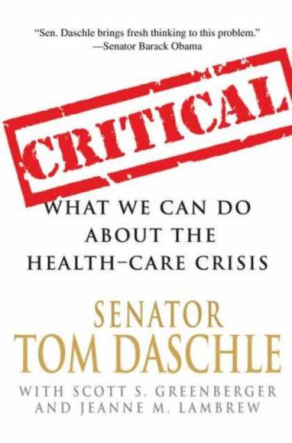Bestsellers (2008) - Critical: What We Can Do About the Health-Care Crisis by Tom Daschle