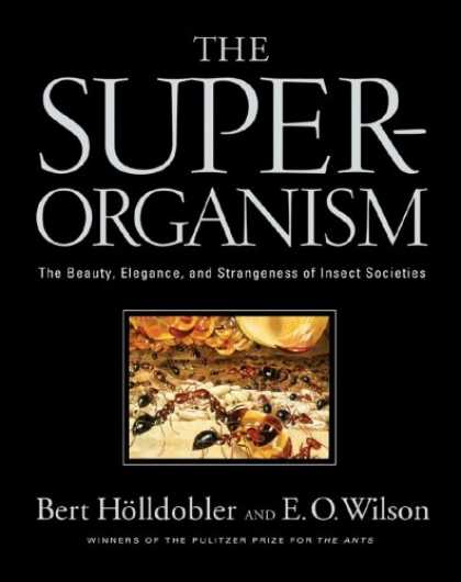 Bestsellers (2008) - The Superorganism: The Beauty, Elegance, and Strangeness of Insect Societies by