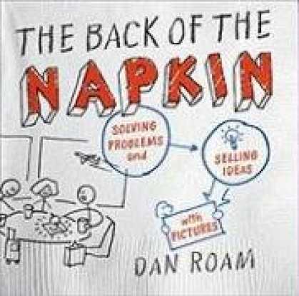 Bestsellers (2008) - The Back of the Napkin: Solving Problems and Selling Ideas with Pictures by Dan