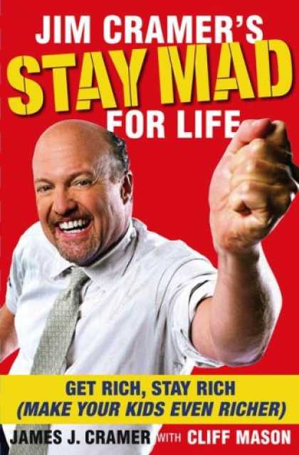 Bestsellers (2008) - Jim Cramer's Stay Mad for Life: Get Rich, Stay Rich (Make Your Kids Even Richer)