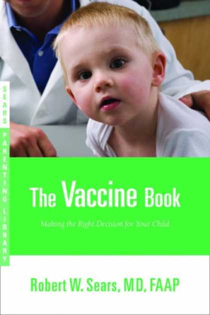 Bestsellers (2008) - The Vaccine Book: Making the Right Decision for Your Child (Sears Parenting Libr