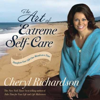 Bestsellers (2008) - The Art of Extreme Self-Care: Transform Your Life One Month at a Time by Cheryl