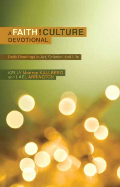 Bestsellers (2008) - A Faith and Culture Devotional: Daily Readings on Art, Science, and Life by Kell