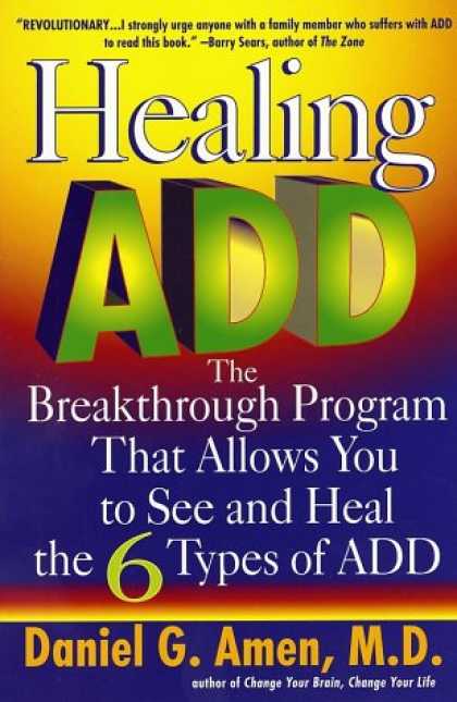 Bestsellers (2008) - Healing ADD: The Breakthrough Program That Allows You to See and Heal the 6 Type