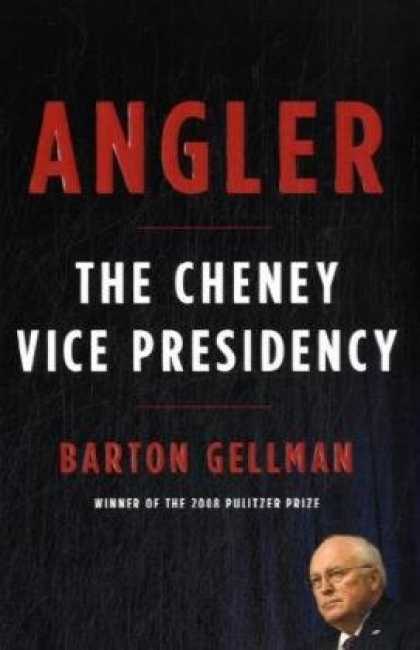 Bestsellers (2008) - Angler: The Cheney Vice Presidency by Barton Gellman