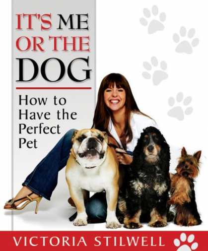 Bestsellers (2008) - It's Me or the Dog: How to Have the Perfect Pet by Victoria Stilwell