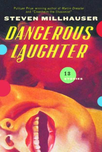 Bestsellers (2008) - Dangerous Laughter: Thirteen Stories by Steven Millhauser
