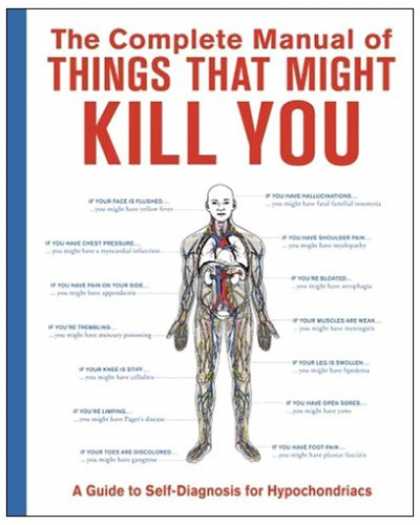 Bestsellers (2008) - The Complete Manual of Things That Might Kill You: A Guide to Self-Diagnosis for