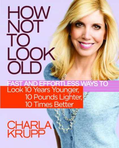 Bestsellers (2008) - How Not to Look Old: Fast and Effortless Ways to Look 10 Years Younger, 10 Pound