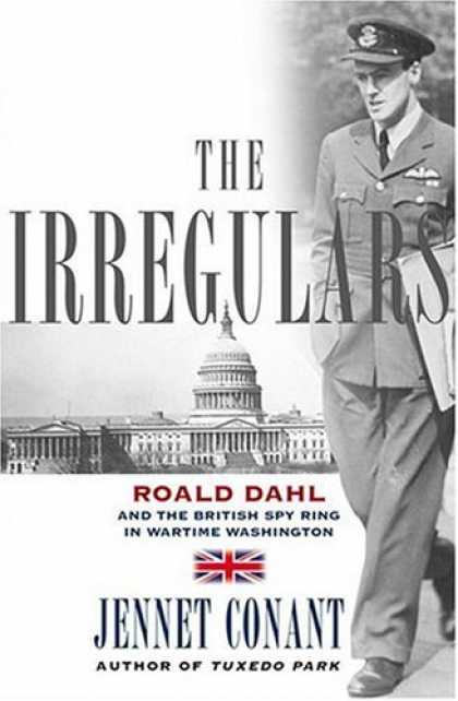 Bestsellers (2008) - The Irregulars: Roald Dahl and the British Spy Ring in Wartime Washington by Jen