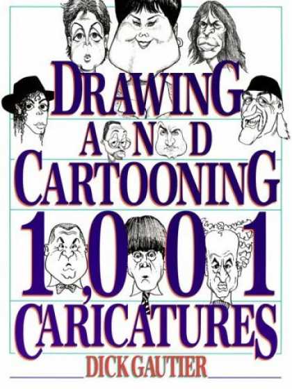 Bestselling Comics (2006) - Drawing and Cartooning 1,001 Caricatures by Dick Gautier - Dickgauter - Caricatures - Cartooning - Drawing - Funny Characters