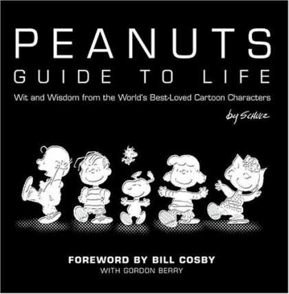Bestselling Comics (2006) - The Peanuts' Guide To Life by Charles M. Schulz - Charlie Brown - Peppermint Patty - Lucy - Woodstock - Forward By Bill Cosby