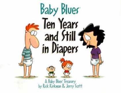 Bestselling Comics (2006) - Baby Blues: Ten Years And Still In Diapers: A Baby Blues Treasury by Rick Kirkma - Baby Blues - Rick Kirkman - Jerry Scott - Ten Years - Diapers