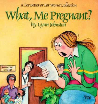 Bestselling Comics (2006) - What, Me Pregnant? A For Better or for Worse Collection by Lynn Johnston - What Me Pregnant - Lynn Johnston - Please - Be Seated - For Better