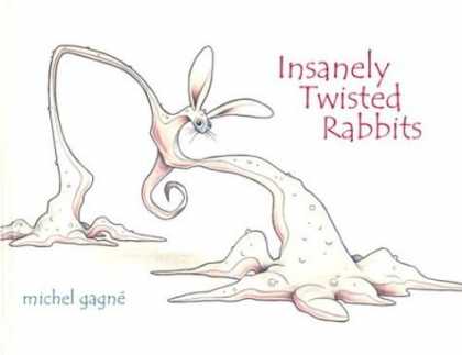 Bestselling Comics (2006) - Insanely Twisted Rabbits by Michel Gagne - Michael Gagne - Insanely Twisted Rabbits - Bunny Ears - Distorted Body Parts - Animal