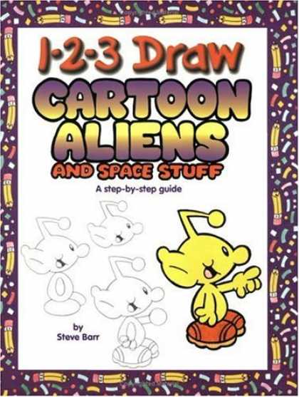 Bestselling Comics (2006) - 1-2-3 Draw Cartoon Aliens and Space Stuff: A Step-By-Step Guide (Barr, Steve, 1-