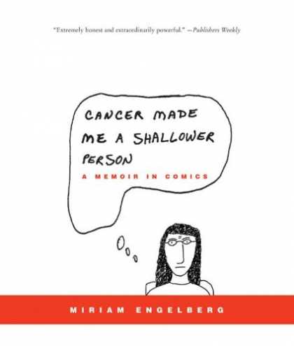 Bestselling Comics (2007) - Cancer Made Me a Shallower Person: A Memoir in Comics by Miriam Engelberg