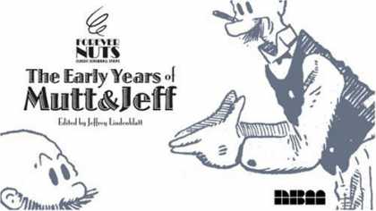 Bestselling Comics (2007) - The Early Years of MUTT & JEFF (Forever Nuts: Classic Screwball Strips) by Bud F