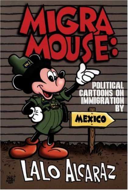 Bestselling Comics (2007) - Migra Mouse: Political Cartoons on Immigration by Lalo Alcaraz - Political - Cartoons - Immigration - Mexico - Lalo Alcaraz