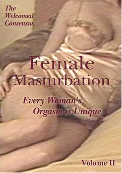 Bestselling Movies (2006) - Female Masturbation : Every Woman's Orgasm is Unique. by The Welcomed Consensus