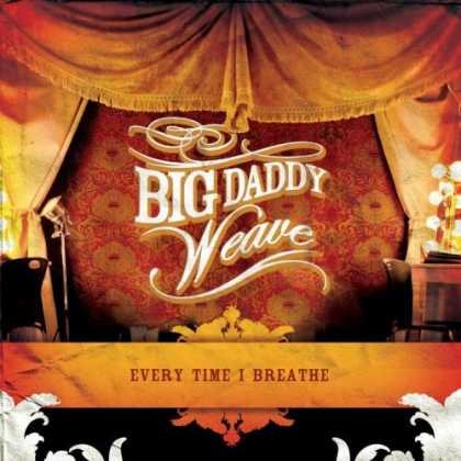 Bestselling Music (2006) - Every Time I Breathe by Big Daddy Weave