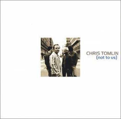 Bestselling Music (2006) - Not to Us by Chris Tomlin