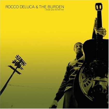 Bestselling Music (2006) - I Trust You To Kill Me by Rocco Deluca & the Burden