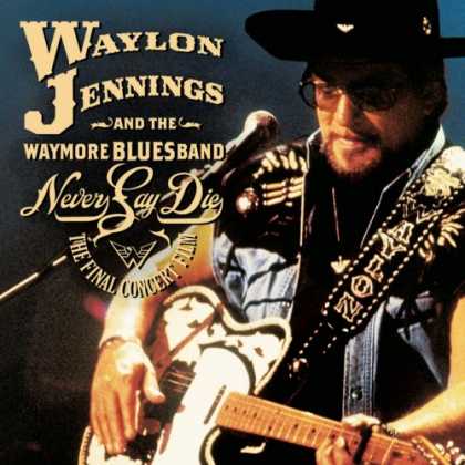 Bestselling Music (2007) - Never Say Die: The Complete Final Concert by Waylon Jennings & the Waymore Blues