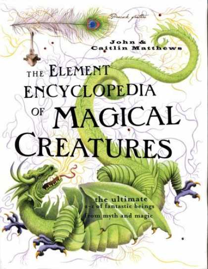 Bestselling Sci-Fi/ Fantasy (2006) - The Element Encyclopedia of Magical Creatures: The Ultimate A-Z of Fantastic Bei