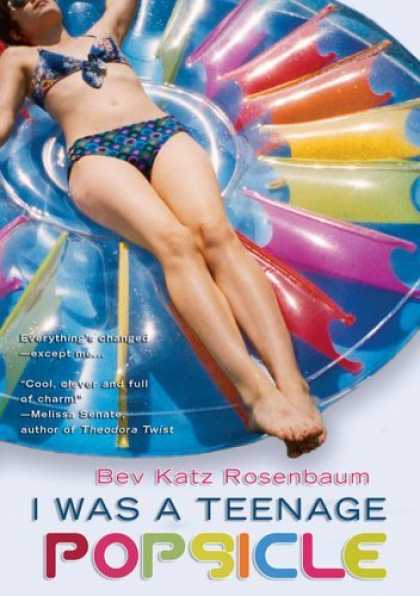 Bestselling Sci-Fi/ Fantasy (2006) - I Was a Teenage Popsicle by Bev Katz Rosenbaum
