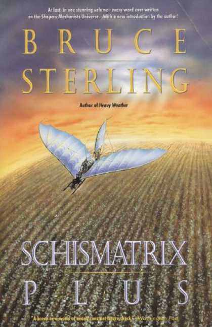 Bestselling Sci-Fi/ Fantasy (2007) - Schismatrix Plus (Complete Shapers-Mechanists Universe) by Bruce Sterling