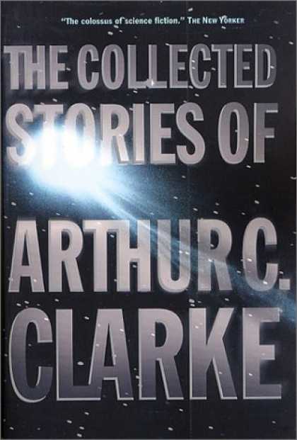 Bestselling Sci-Fi/ Fantasy (2007) - The Collected Stories of Arthur C. Clarke by Arthur C. Clarke