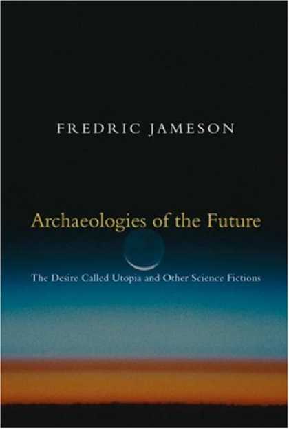 Bestselling Sci-Fi/ Fantasy (2007) - Archaeologies of the Future: The Desire Called Utopia and Other Science Fictions