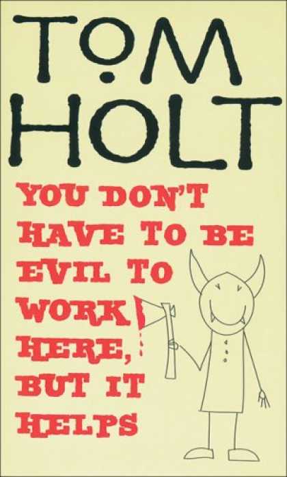Bestselling Sci-Fi/ Fantasy (2007) - You Don't Have to Be Evil to Work Here, But it Helps by Tom Holt