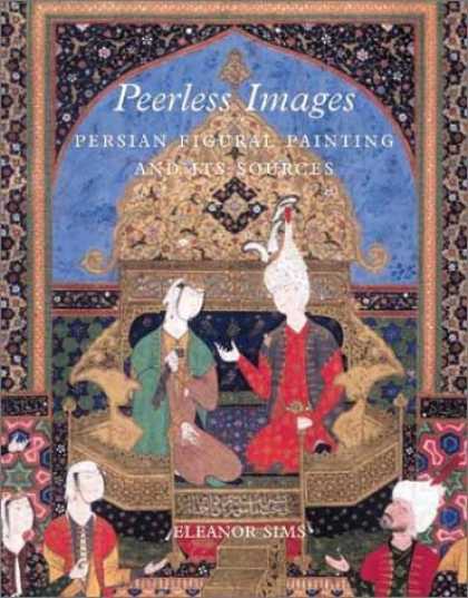 Books About Art - Peerless Images: Persian Painting and Its Sources