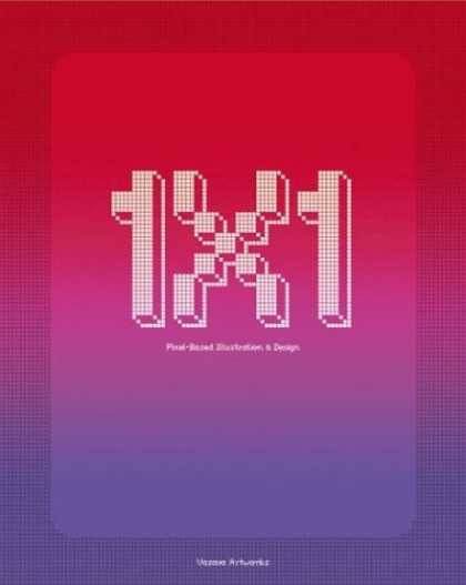 Books About Art - 1 x 1: Pixel-Based Illustration & Design