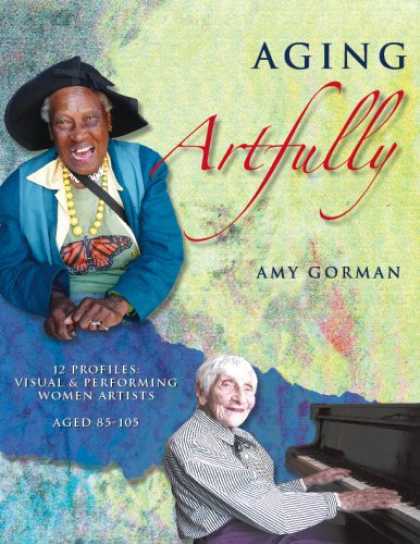 Books About Art - Aging Artfully:Profiles of 12 Visual and Performing Women Artists 85-105