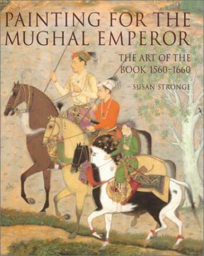 Books About Art - Painting for the Mughal Emperor: The Art of the Book 1560-1660